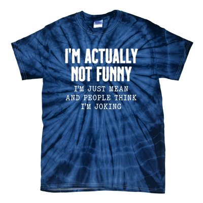 Im Actually Not Funny Im Just Mean And People Think Im Joking Tie-Dye T-Shirt