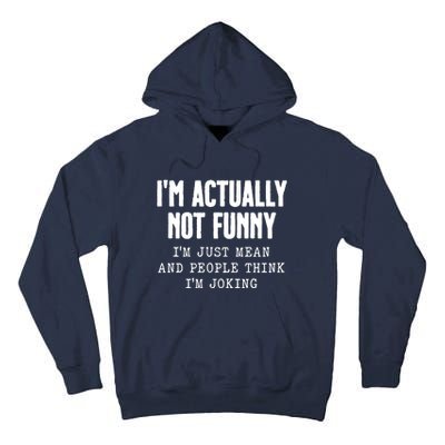 Im Actually Not Funny Im Just Mean And People Think Im Joking Tall Hoodie