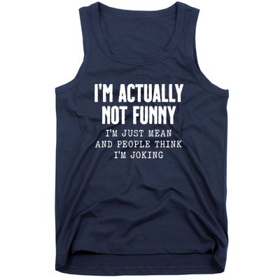 Im Actually Not Funny Im Just Mean And People Think Im Joking Tank Top