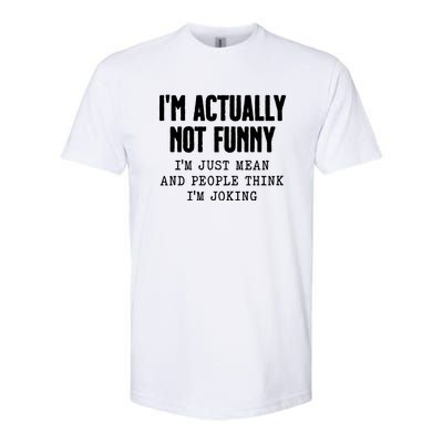 Im Actually Not Funny Im Just Mean And People Think Im Joking Softstyle CVC T-Shirt