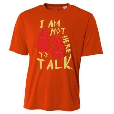 I Am Not Here To Talk Boxing Workout Training Gym Motivation Gift Cooling Performance Crew T-Shirt