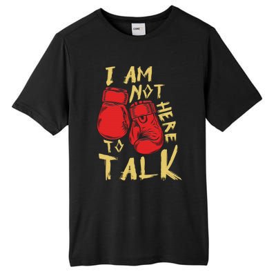 I Am Not Here To Talk Boxing Workout Training Gym Motivation Gift Tall Fusion ChromaSoft Performance T-Shirt