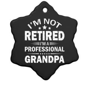 I Am Not Retired I'm A Professional Grandpa Gift For Grandpa Ceramic Star Ornament