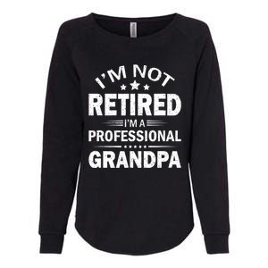 I Am Not Retired I'm A Professional Grandpa Gift For Grandpa Womens California Wash Sweatshirt