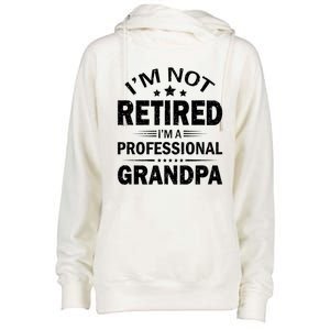 I Am Not Retired I'm A Professional Grandpa Gift For Grandpa Womens Funnel Neck Pullover Hood