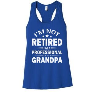 I Am Not Retired I'm A Professional Grandpa Gift For Grandpa Women's Racerback Tank