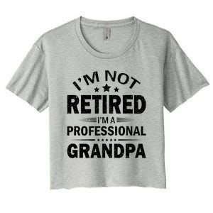 I Am Not Retired I'm A Professional Grandpa Gift For Grandpa Women's Crop Top Tee