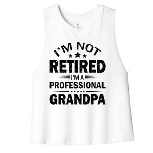 I Am Not Retired I'm A Professional Grandpa Gift For Grandpa Women's Racerback Cropped Tank