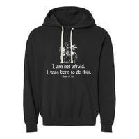 I Am Not Afraid. I Was Born To Do This. Joan Of Arc Quote Garment-Dyed Fleece Hoodie