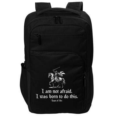I Am Not Afraid. I Was Born To Do This. Joan Of Arc Quote Impact Tech Backpack
