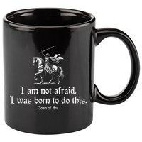 I Am Not Afraid. I Was Born To Do This. Joan Of Arc Quote 11oz C Handle Ceramic Mug