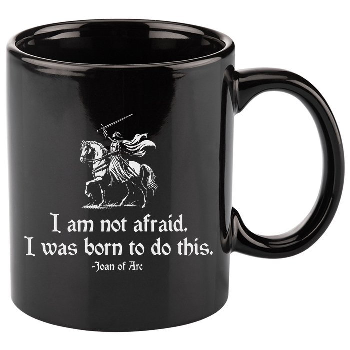 I Am Not Afraid. I Was Born To Do This. Joan Of Arc Quote 11oz C Handle Ceramic Mug