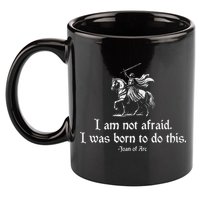 I Am Not Afraid. I Was Born To Do This. Joan Of Arc Quote 11oz C Handle Ceramic Mug