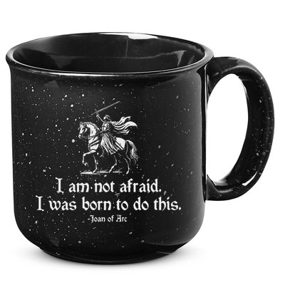 I Am Not Afraid. I Was Born To Do This. Joan Of Arc Quote 15oz Campfire Ceramic Mug