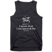 I Am Not Afraid. I Was Born To Do This. Joan Of Arc Quote Tank Top