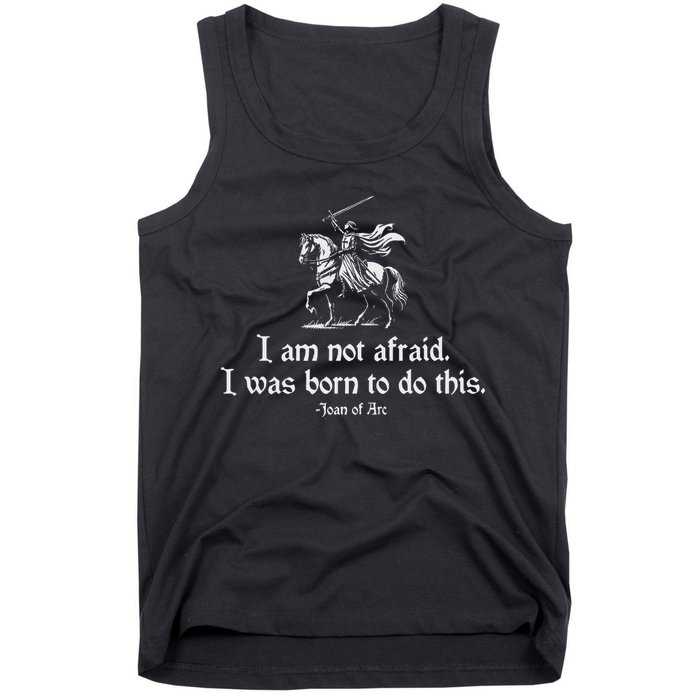 I Am Not Afraid. I Was Born To Do This. Joan Of Arc Quote Tank Top