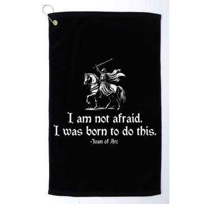 I Am Not Afraid. I Was Born To Do This. Joan Of Arc Quote Golf Towel