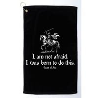 I Am Not Afraid. I Was Born To Do This. Joan Of Arc Quote Golf Towel