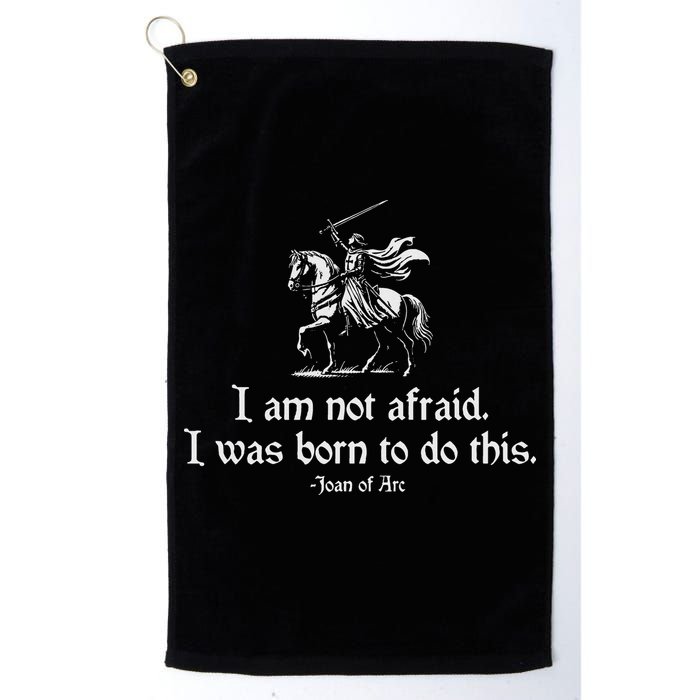I Am Not Afraid. I Was Born To Do This. Joan Of Arc Quote Golf Towel