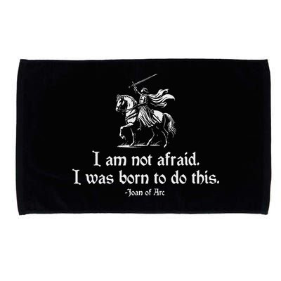 I Am Not Afraid. I Was Born To Do This. Joan Of Arc Quote Microfiber Hand Towel