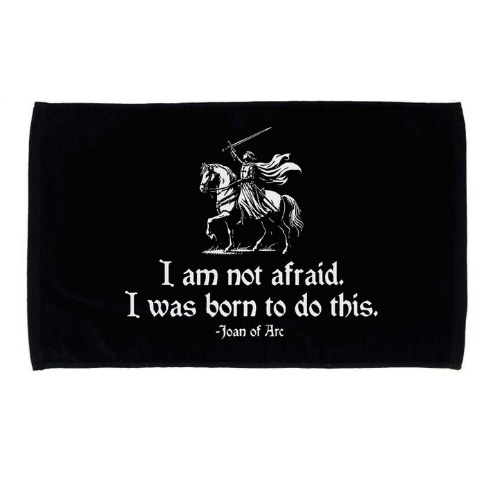 I Am Not Afraid. I Was Born To Do This. Joan Of Arc Quote Microfiber Hand Towel