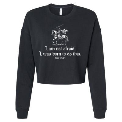 I Am Not Afraid. I Was Born To Do This. Joan Of Arc Quote Cropped Pullover Crew