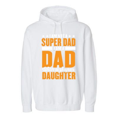 I Am Not A Super Dad I Am A Dad With A Super Fathers Day Gift Garment-Dyed Fleece Hoodie