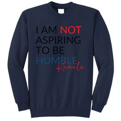 I Am Not Aspiring To Be Humble Tall Sweatshirt