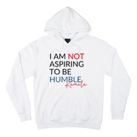 I Am Not Aspiring To Be Humble Hoodie