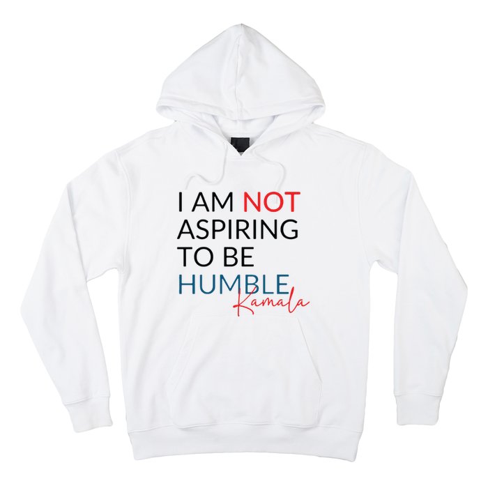 I Am Not Aspiring To Be Humble Hoodie