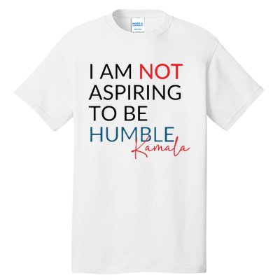 I Am Not Aspiring To Be Humble Tall T-Shirt