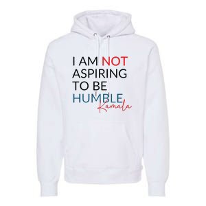 I Am Not Aspiring To Be Humble Premium Hoodie