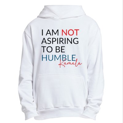 I Am Not Aspiring To Be Humble Urban Pullover Hoodie