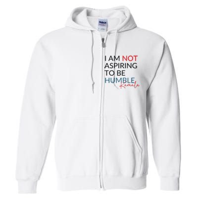 I Am Not Aspiring To Be Humble Full Zip Hoodie