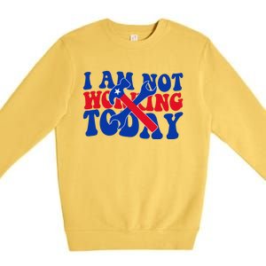 I Am Not Working Today Labor Day Gift Premium Crewneck Sweatshirt