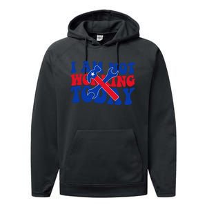 I Am Not Working Today Labor Day Gift Performance Fleece Hoodie