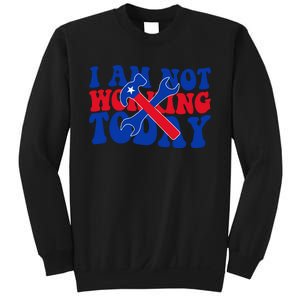 I Am Not Working Today Labor Day Gift Sweatshirt