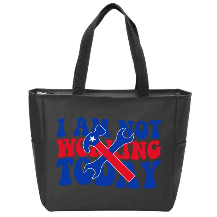 I Am Not Working Today Labor Day Gift Zip Tote Bag