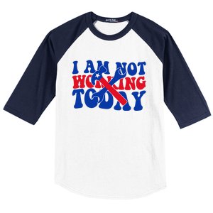 I Am Not Working Today Labor Day Gift Baseball Sleeve Shirt