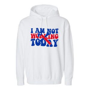 I Am Not Working Today Labor Day Gift Garment-Dyed Fleece Hoodie