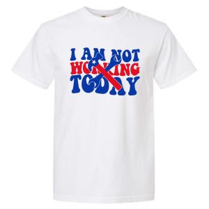 I Am Not Working Today Labor Day Gift Garment-Dyed Heavyweight T-Shirt