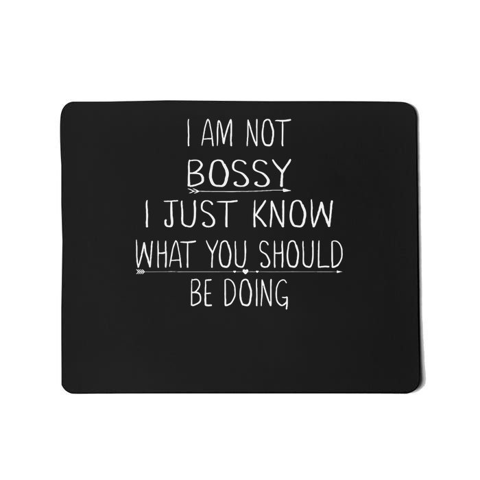 I Am Not Bossy I Just Know What You Should Be Doing Funny Mousepad