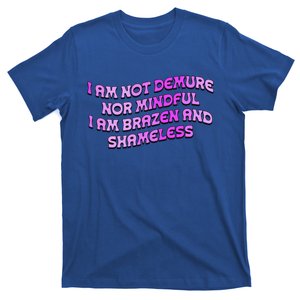 I Am Not Demure Nor Mindful T-Shirt