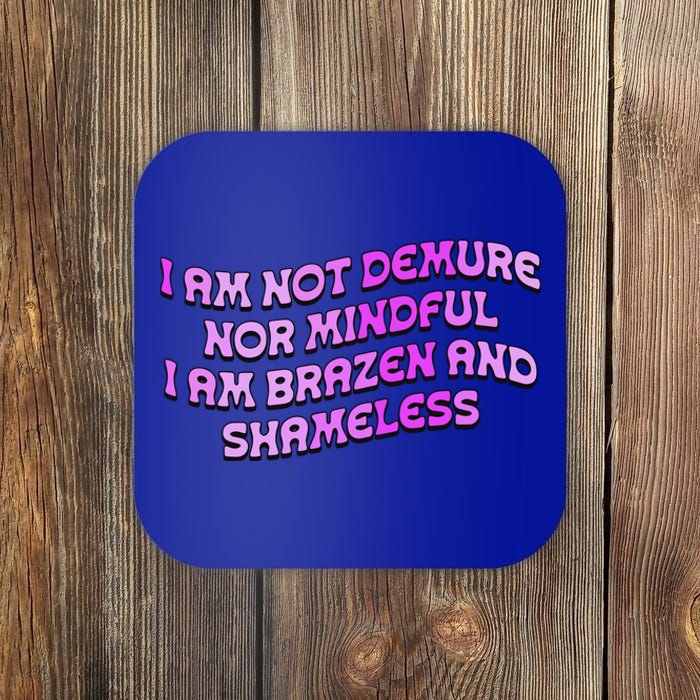 I Am Not Demure Nor Mindful Coaster