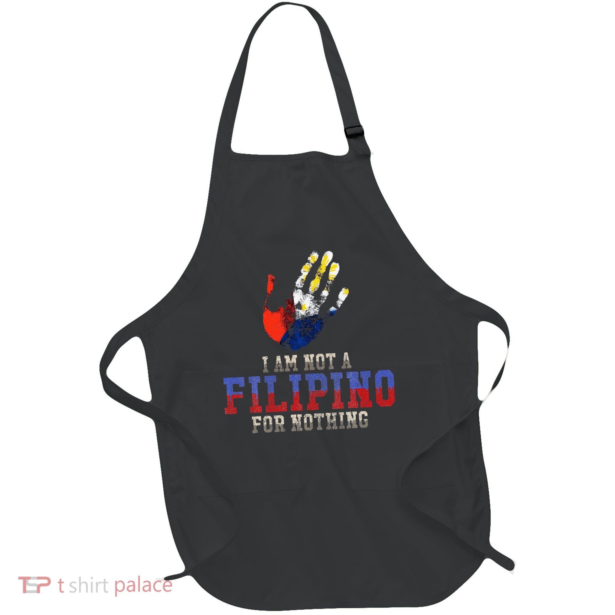 I Am Not A Filipino For Nothing Duterte Fight Supporter Full-Length Apron With Pockets