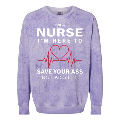 I'm A Nurse I'm Here To Save Your Ass Not Kiss It Colorblast Crewneck Sweatshirt