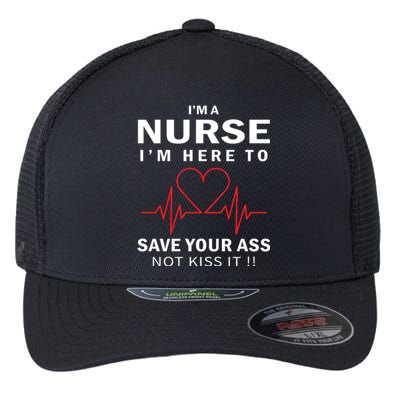 I'm A Nurse I'm Here To Save Your Ass Not Kiss It Flexfit Unipanel Trucker Cap