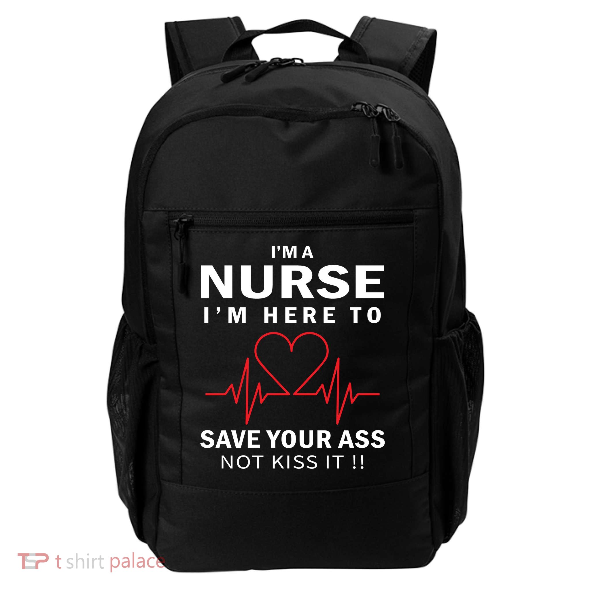 I'm A Nurse I'm Here To Save Your Ass Not Kiss It Daily Commute Backpack