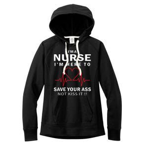 I'm A Nurse I'm Here To Save Your Ass Not Kiss It Women's Fleece Hoodie