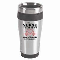 I'm A Nurse I'm Here To Save Your Ass Not Kiss It 16oz Travel Tumbler